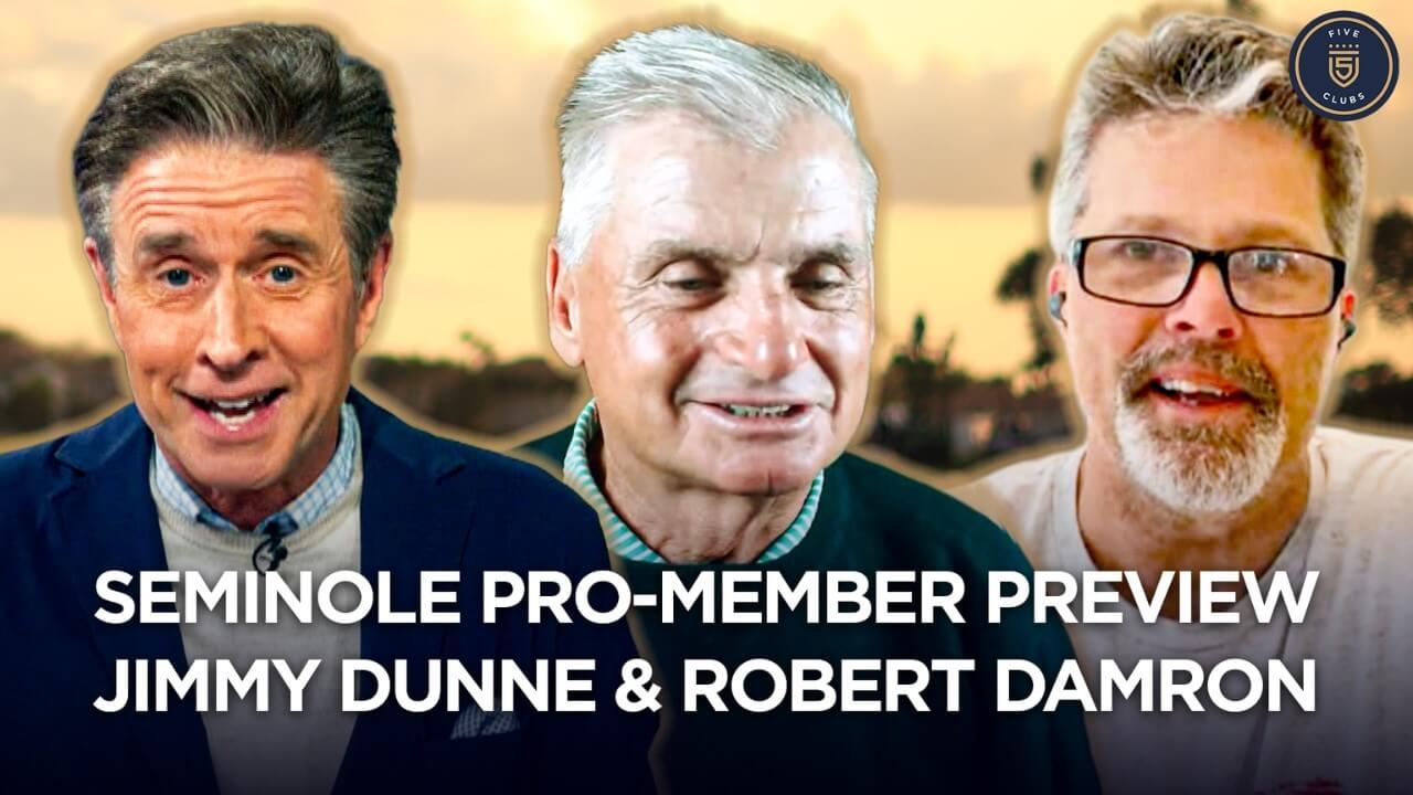 Jimmy Dunne & Robert Damron | Echavarria Wins & Previews for the Seminole Pro-Member + API | 5 Clubs