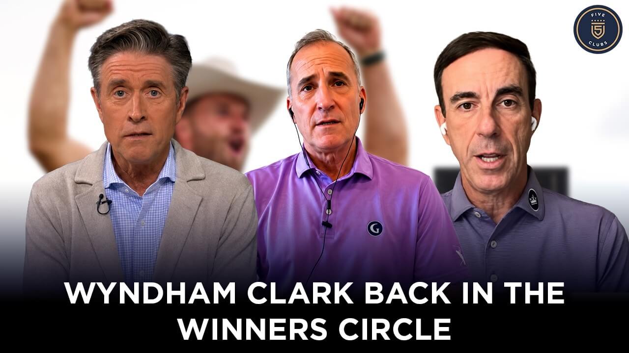 Wyndham Clark Wins & NCAA Women’s Golf Champ Preview | Steve Sands & Steve Burkowski | 5 Clubs